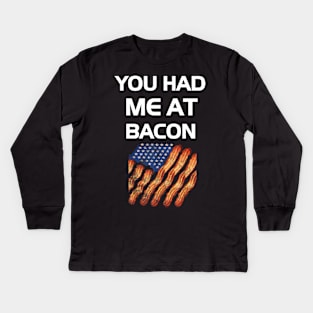You Had Me At Bacon Funny Lover Gift Kids Long Sleeve T-Shirt